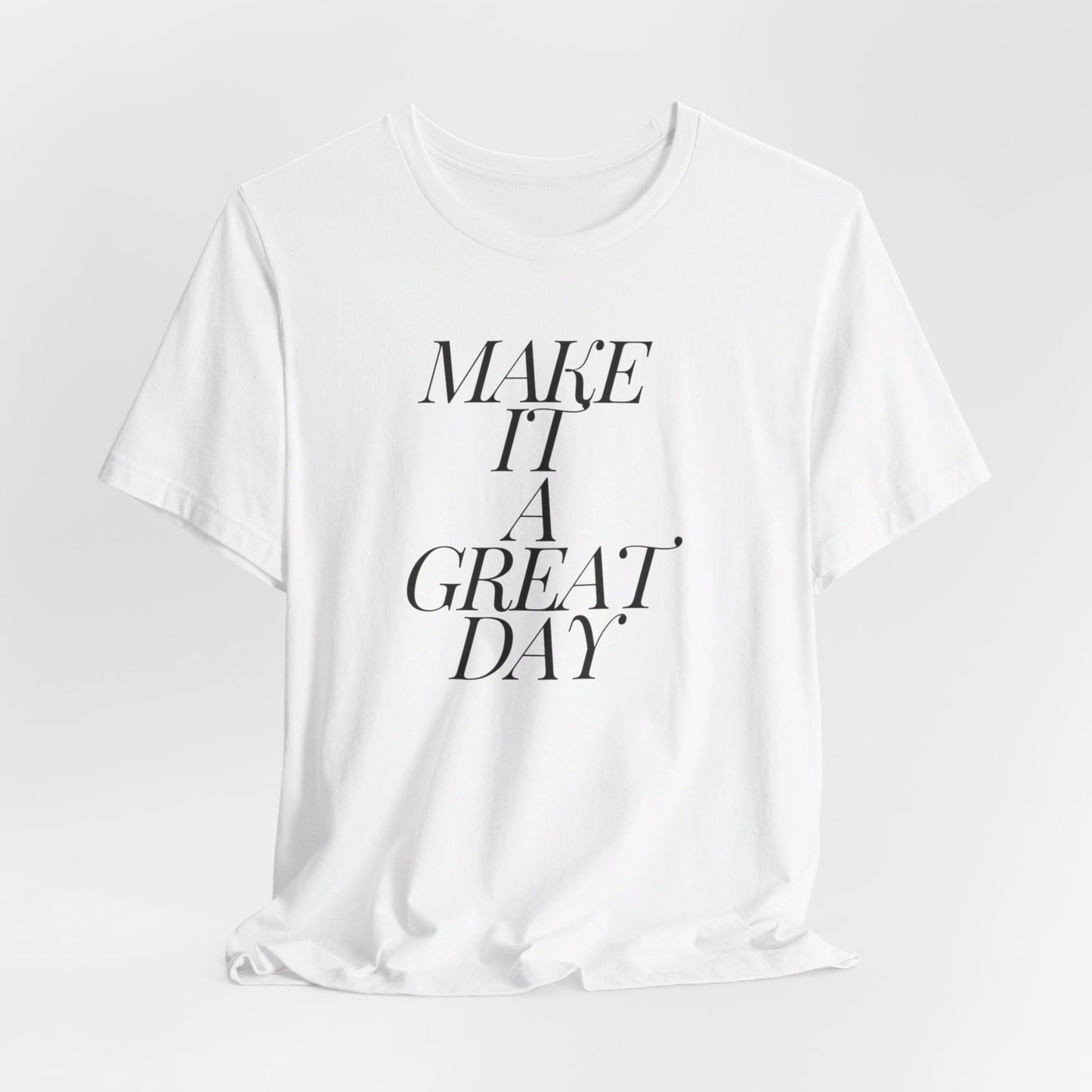 Make It A Great Day Tee
