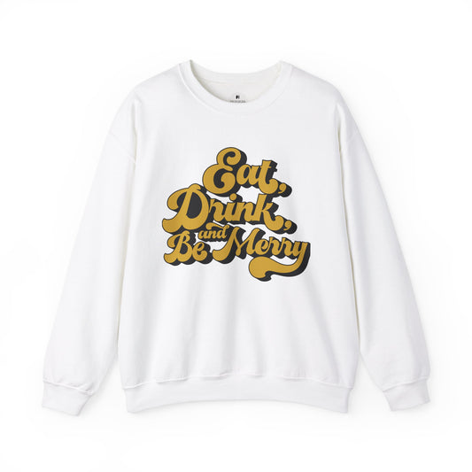 Eat Drink And Be Merry Sweatshirt
