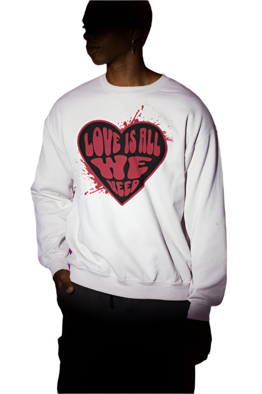 Love Is All We Need Sweatshirt