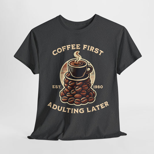 Coffee First Adulting Later Tee