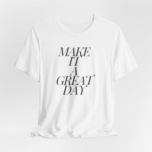 Make It A Great Day Tee